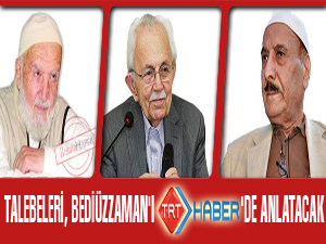 Talebeleri, Bediüzzamanı TRT Haberde anlatacak