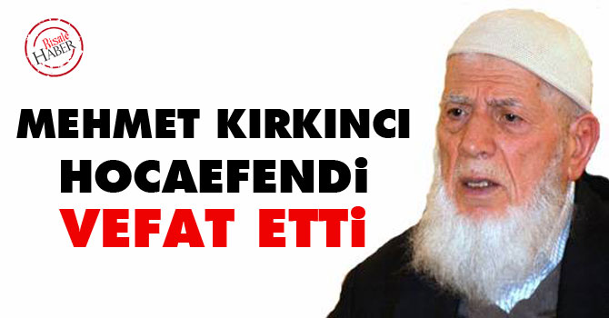 Mehmet Kırkıncı Hocaefendi vefat etti