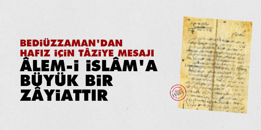 Bediuzzaman Dan Hafiz Icin Taziye Mesaji Alem I Islam A Buyuk Bir Zayiattir