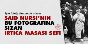 Said Nursi’nin bu fotoğrafına sızan irtica masası şefi