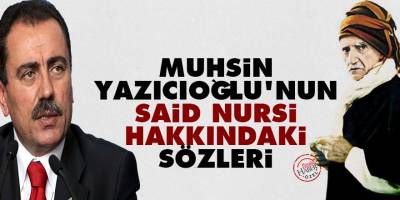 Muhsin Yazıcıoğlu'nun Said Nursi hakkındaki sözleri