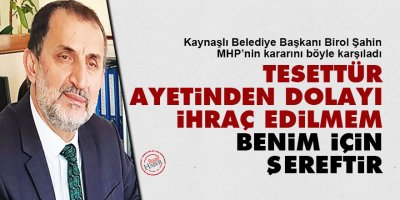 Tesettür ayetinden dolayı ihraç edilmem benim için şereftir