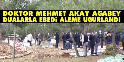 Doktor Mehmet Akay ağabey dualarla ebedi aleme uğurlandı