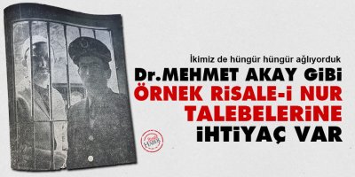 Dr. Mehmet Akay gibi örnek Risale-i Nur talebelerine ihtiyaç var