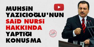 Muhsin Yazıcıoğlu'nun Said Nursi hakkında yaptığı konuşma