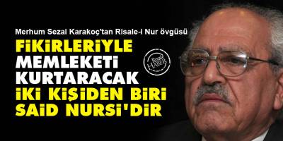 Sezai Karakoç: Fikirleriyle memleketi kurtaracak iki kişiden biri Said Nursi'dir